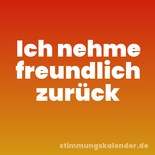 Ich nehme freundlich zurück