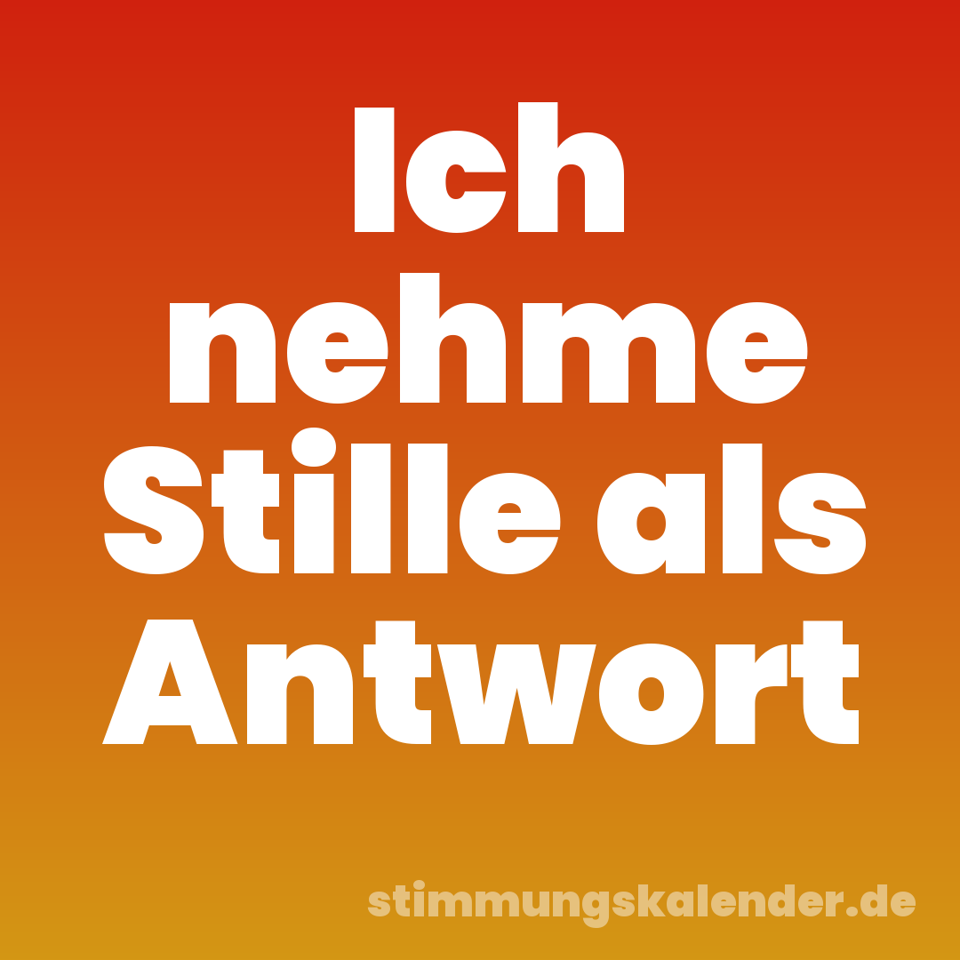 Ich nehme Stille als Antwort
