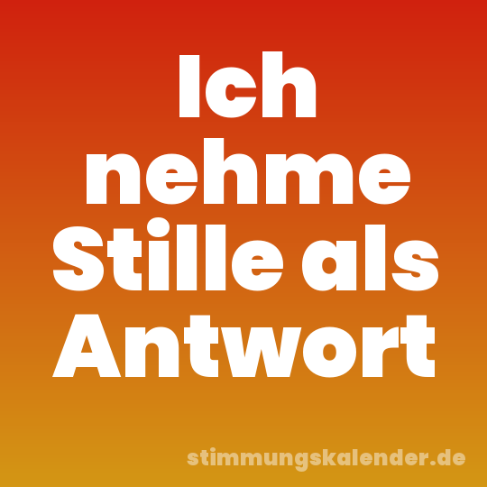 Ich nehme Stille als Antwort
