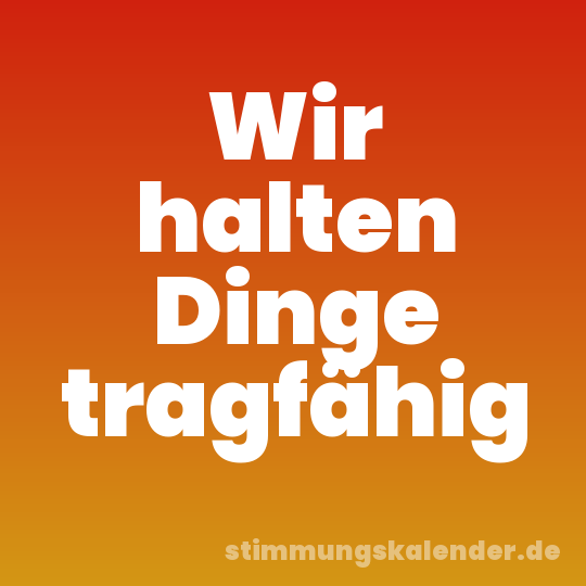 Wir halten Dinge tragfähig