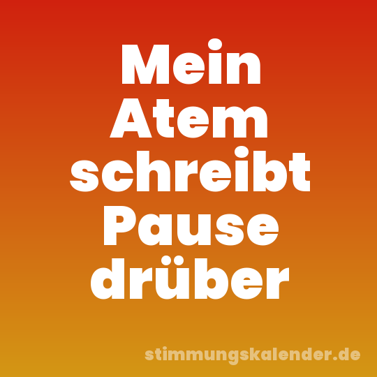 Mein Atem schreibt Pause drüber
