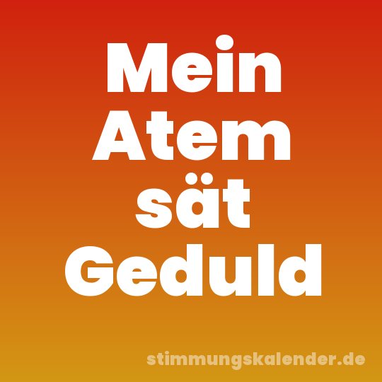Mein Atem sät Geduld