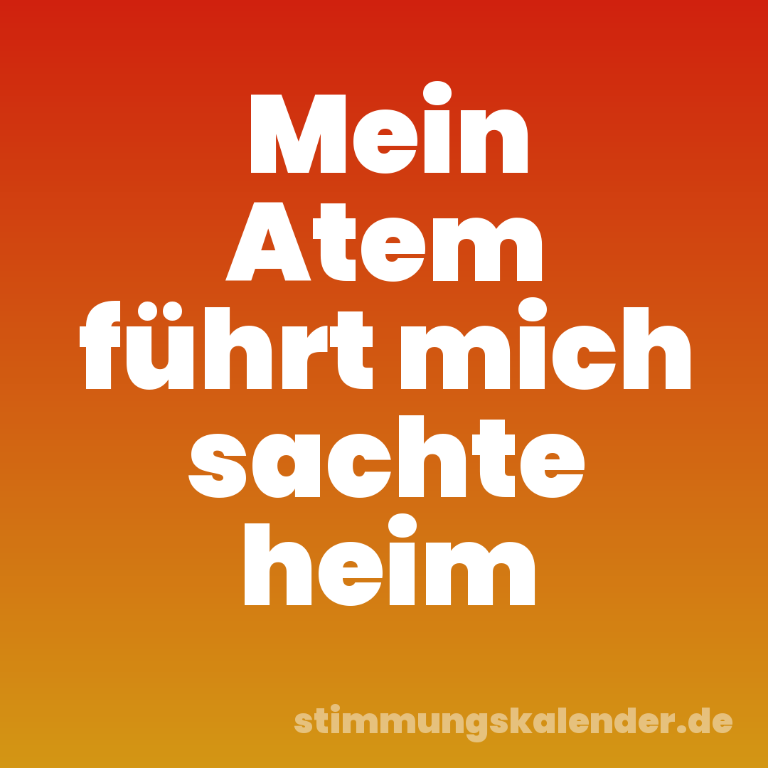 Mein Atem führt mich sachte heim