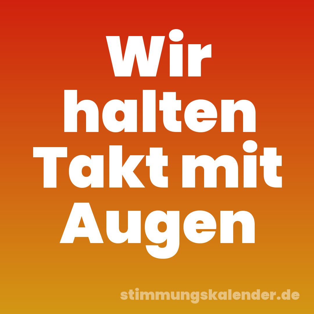 Wir halten Takt mit Augen