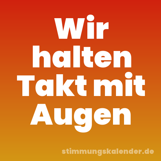 Wir halten Takt mit Augen