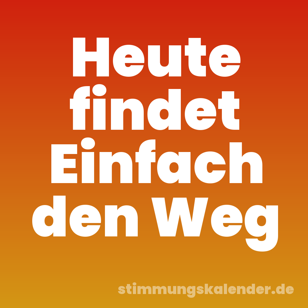 Heute findet Einfach den Weg