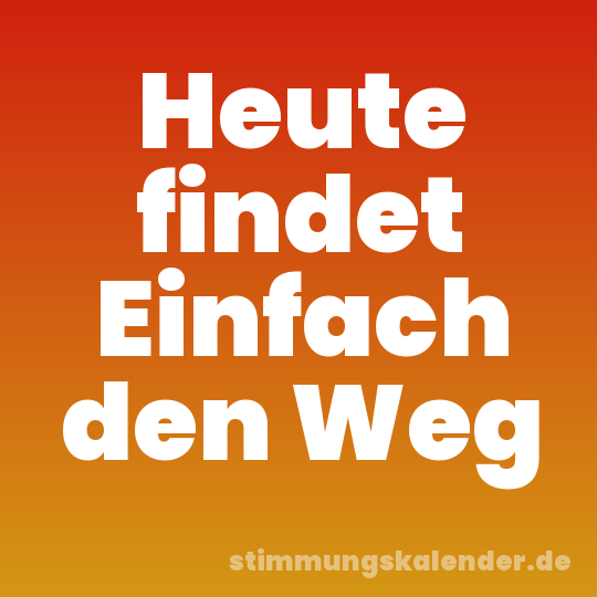 Heute findet Einfach den Weg