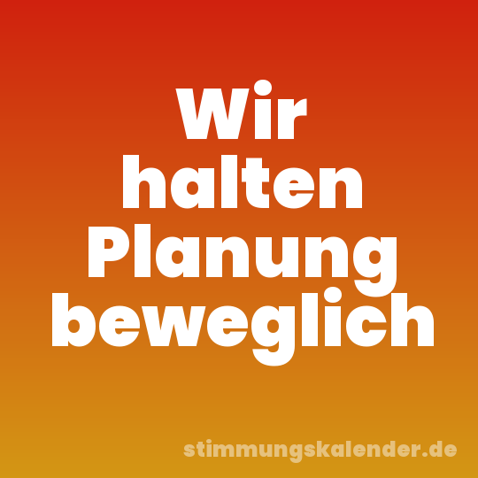 Wir halten Planung beweglich