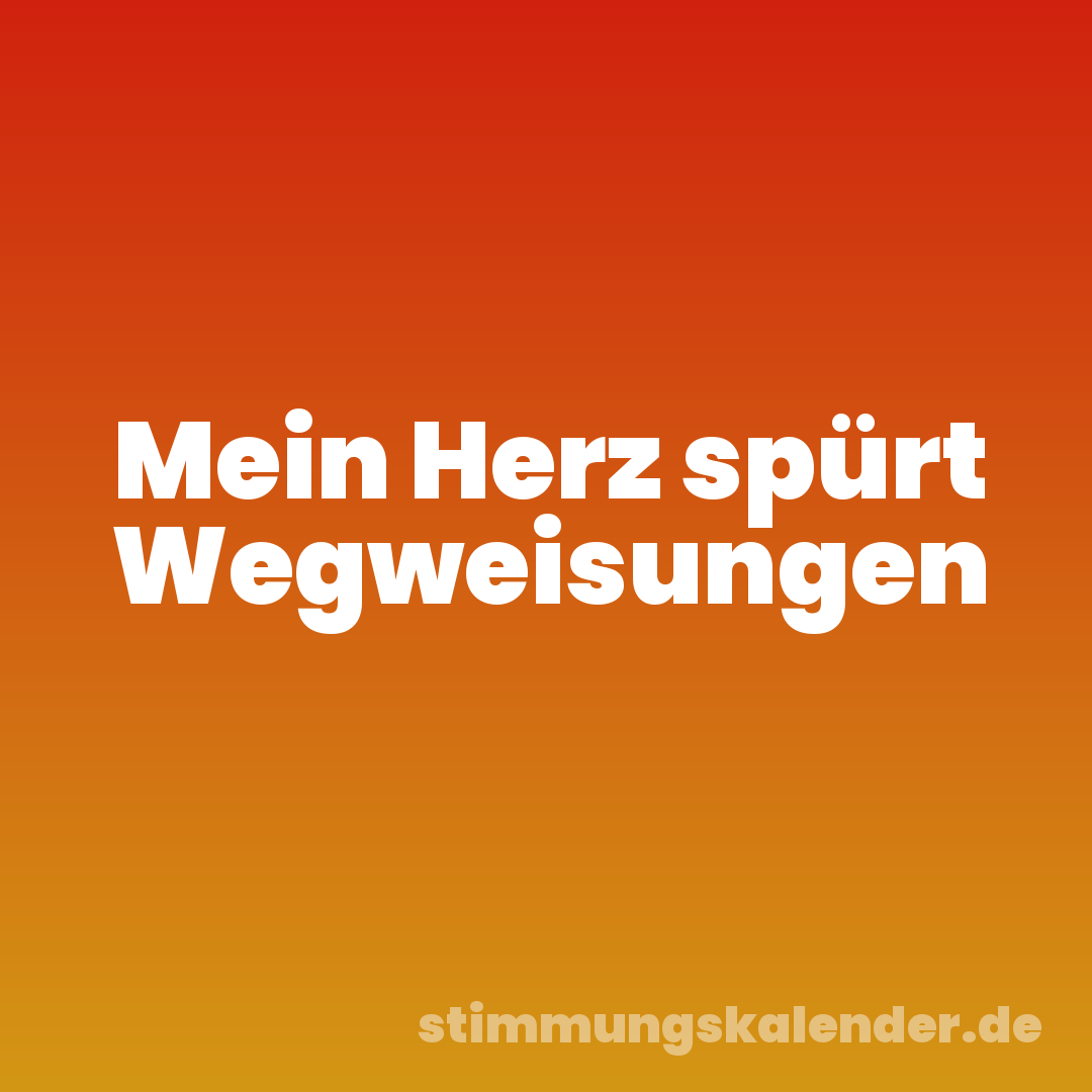 Mein Herz spürt Wegweisungen