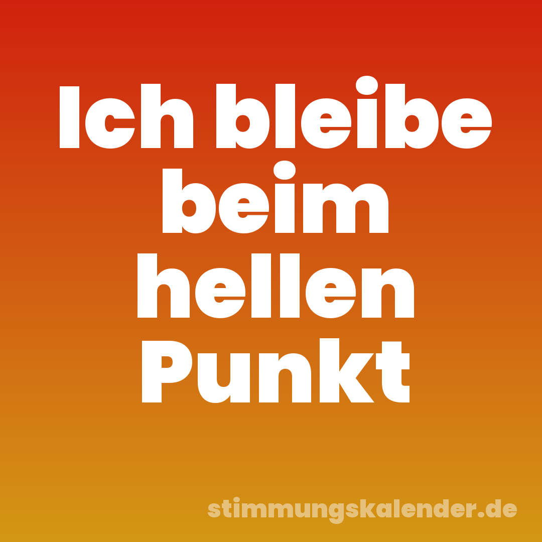 Ich bleibe beim hellen Punkt