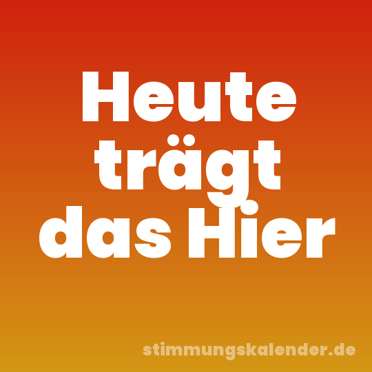Heute trägt das Hier