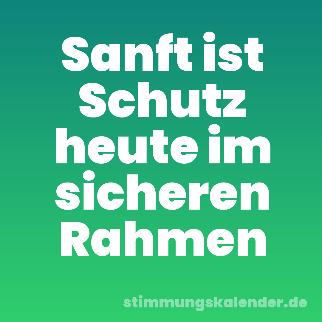 Sanft ist Schutz heute im sicheren Rahmen