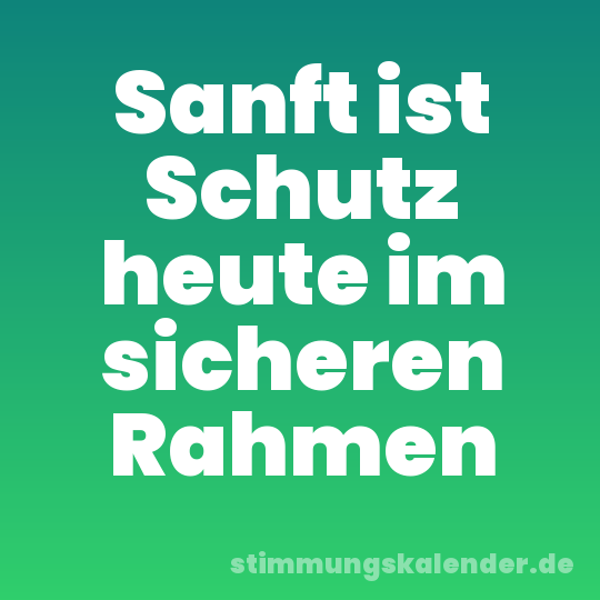 Sanft ist Schutz heute im sicheren Rahmen