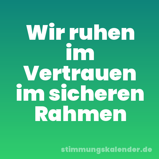 Wir ruhen im Vertrauen im sicheren Rahmen