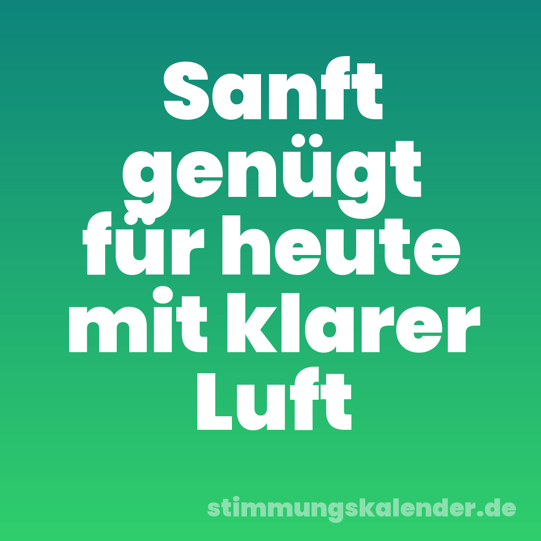 Sanft genügt für heute mit klarer Luft