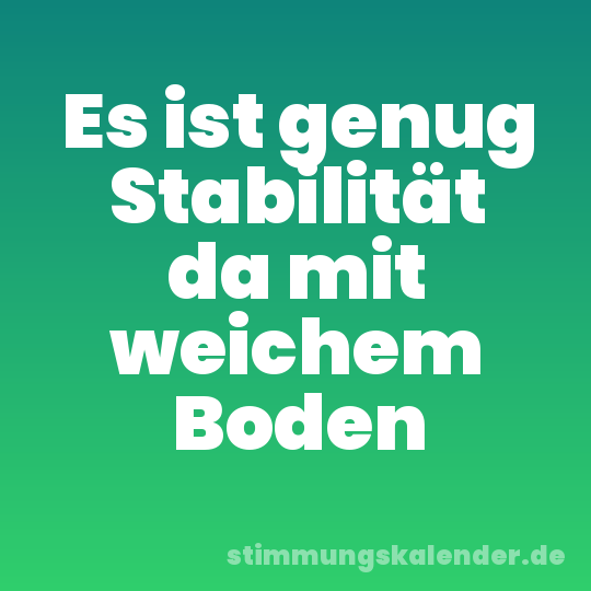 Es ist genug Stabilität da mit weichem Boden