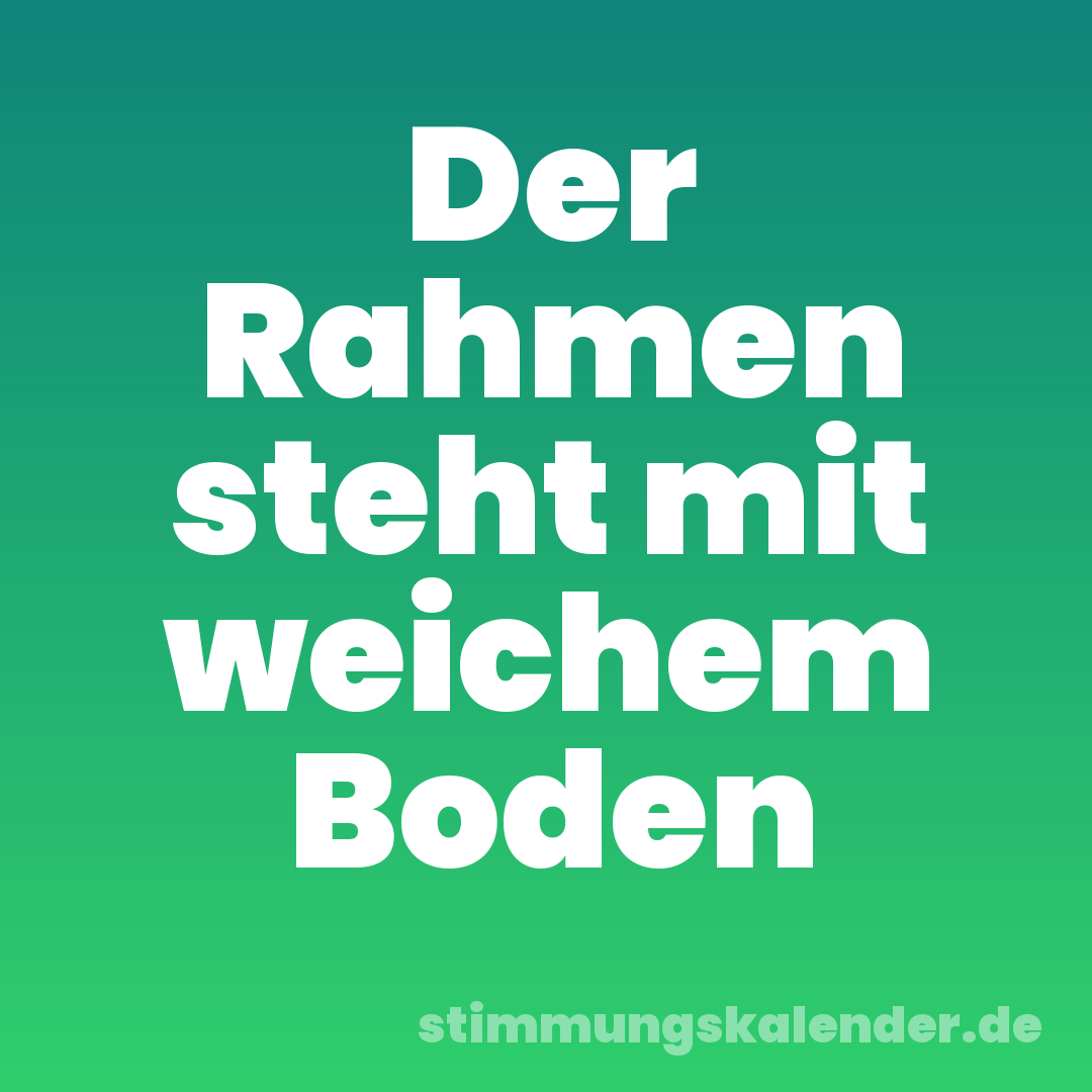 Der Rahmen steht mit weichem Boden