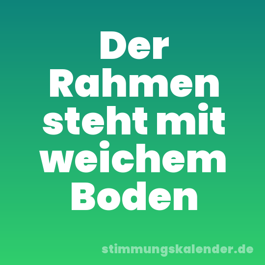 Der Rahmen steht mit weichem Boden