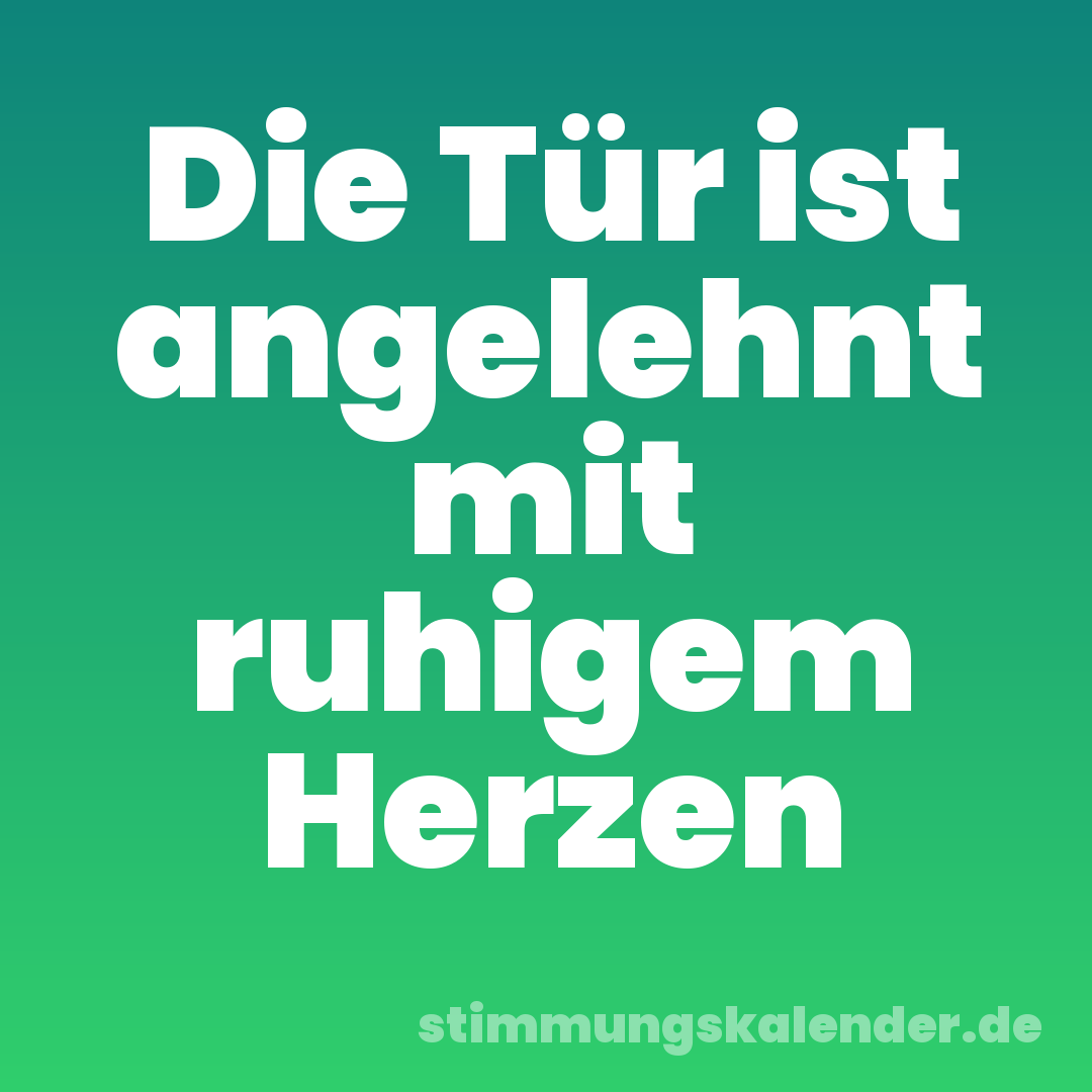 Die Tür ist angelehnt mit ruhigem Herzen