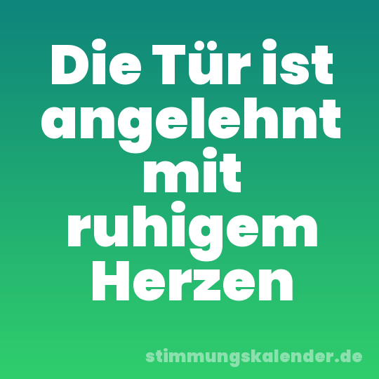 Die Tür ist angelehnt mit ruhigem Herzen