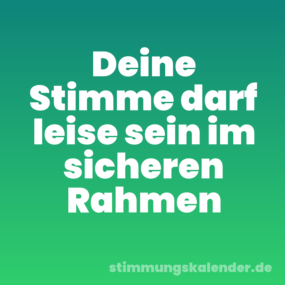 Deine Stimme darf leise sein im sicheren Rahmen