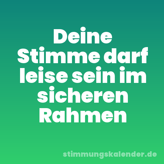 Deine Stimme darf leise sein im sicheren Rahmen