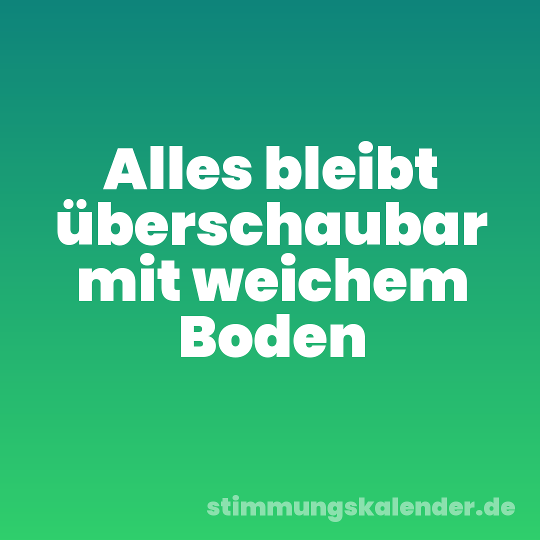 Alles bleibt überschaubar mit weichem Boden