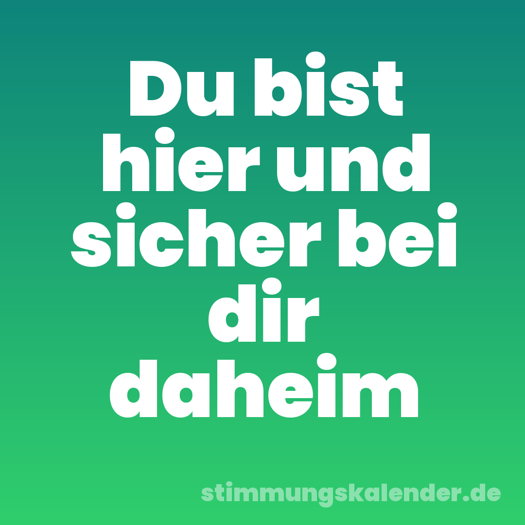 Du bist hier und sicher bei dir daheim