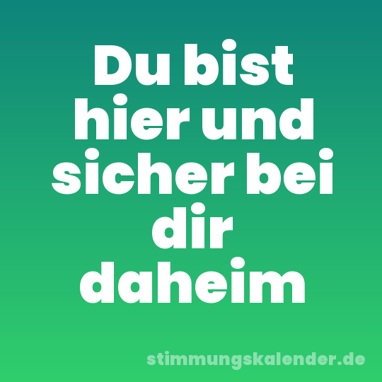 Du bist hier und sicher bei dir daheim