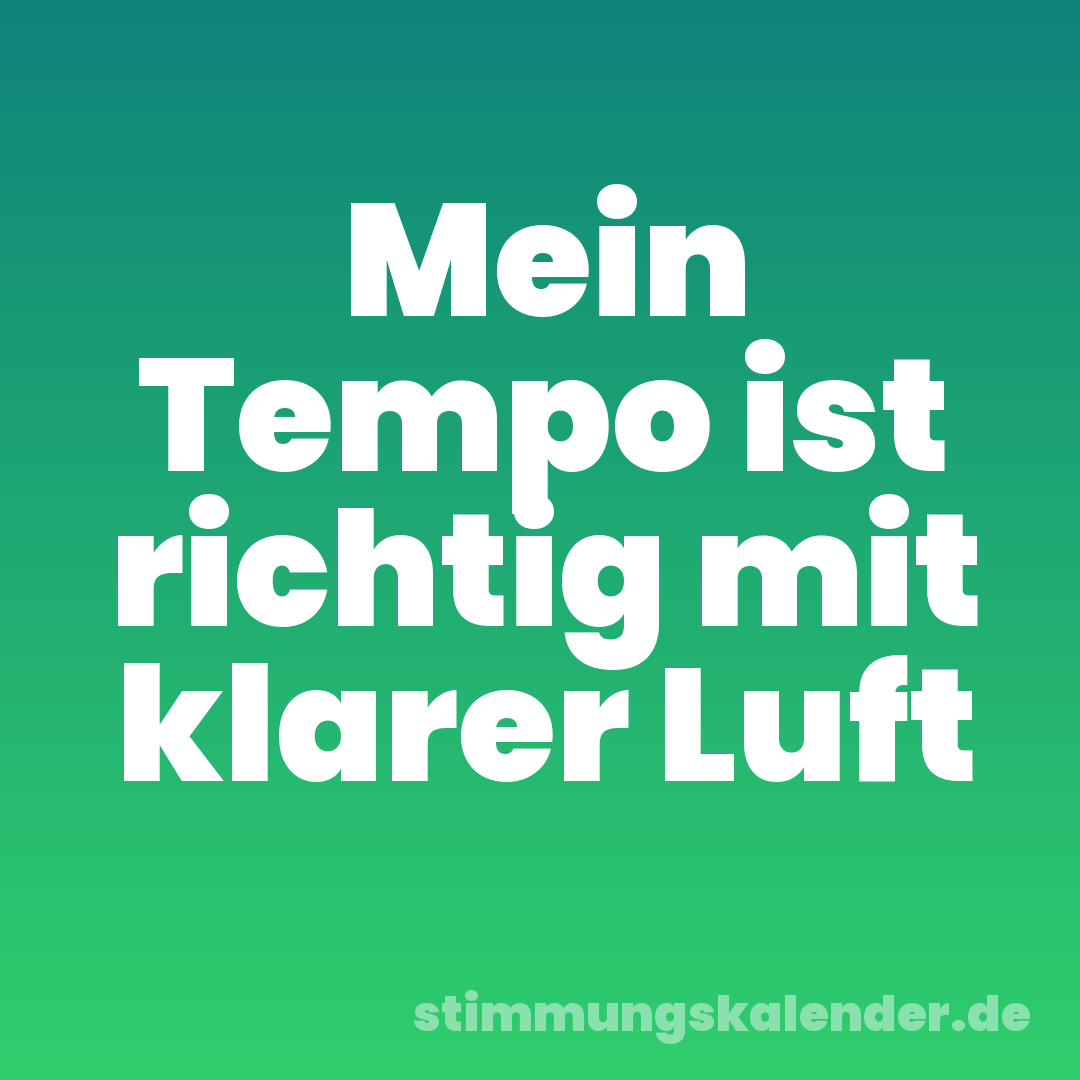 Mein Tempo ist richtig mit klarer Luft