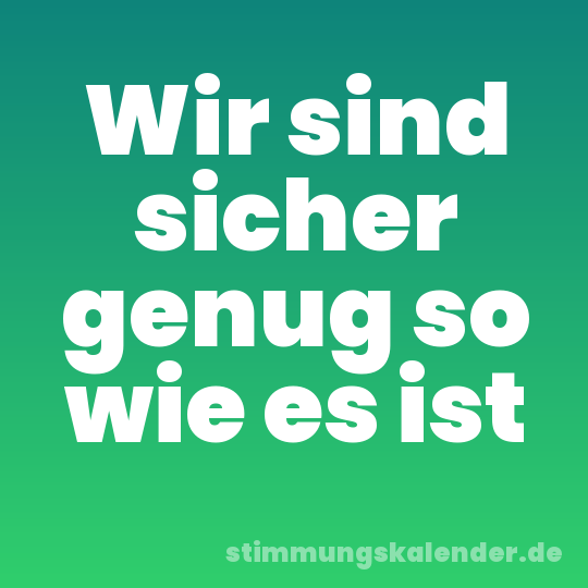 Wir sind sicher genug so wie es ist