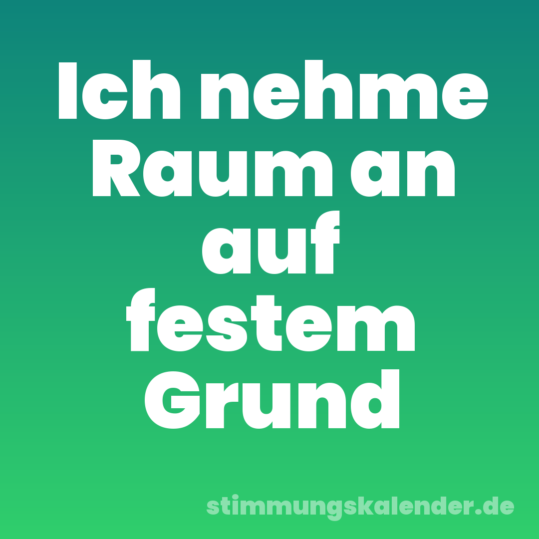 Ich nehme Raum an auf festem Grund