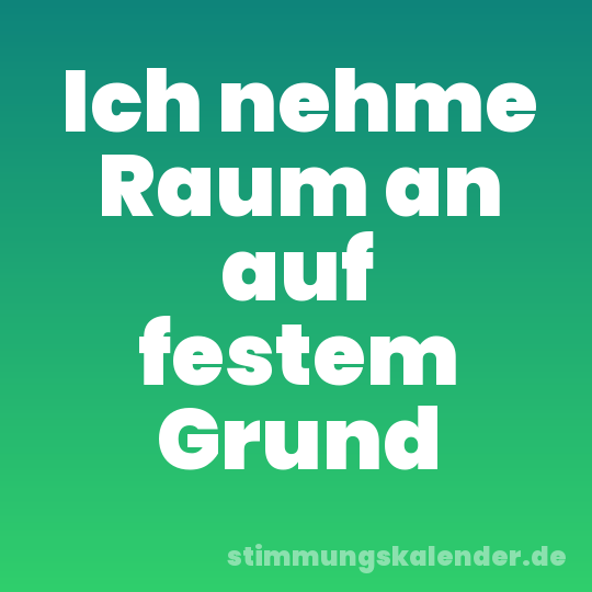 Ich nehme Raum an auf festem Grund