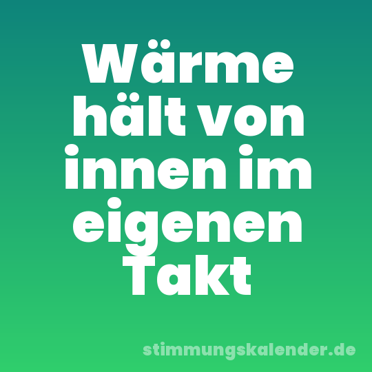 Wärme hält von innen im eigenen Takt