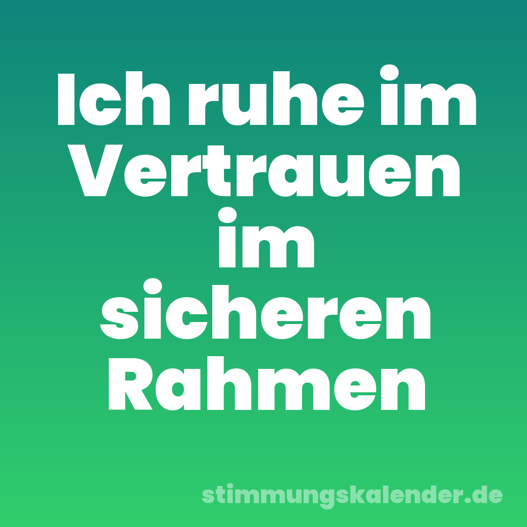 Ich ruhe im Vertrauen im sicheren Rahmen