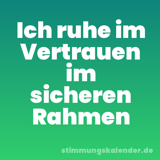 Ich ruhe im Vertrauen im sicheren Rahmen
