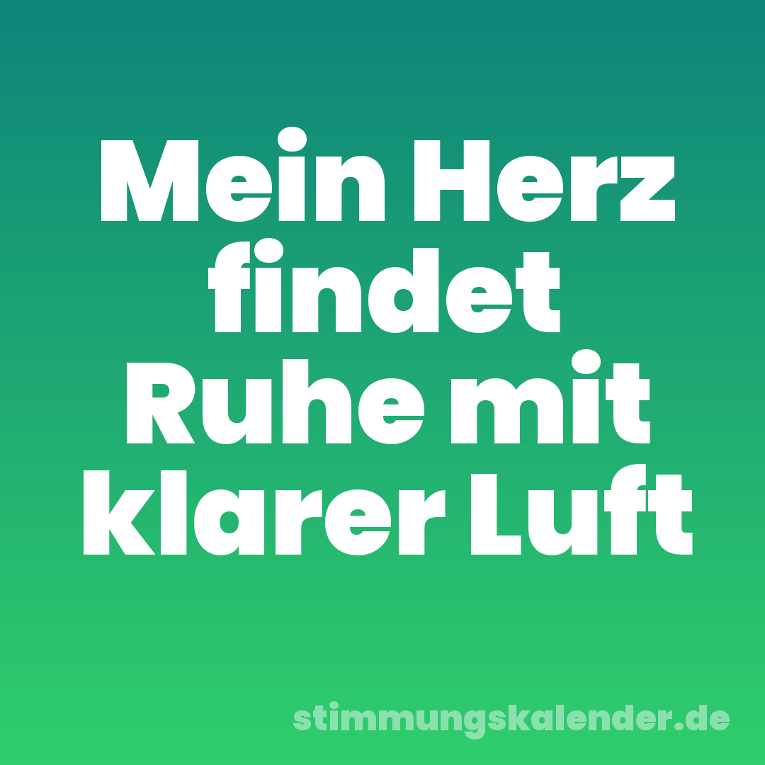 Mein Herz findet Ruhe mit klarer Luft