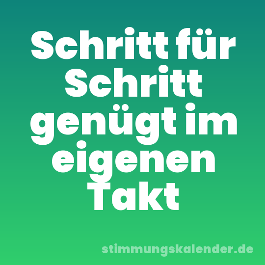 Schritt für Schritt genügt im eigenen Takt