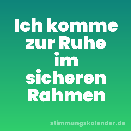 Ich komme zur Ruhe im sicheren Rahmen