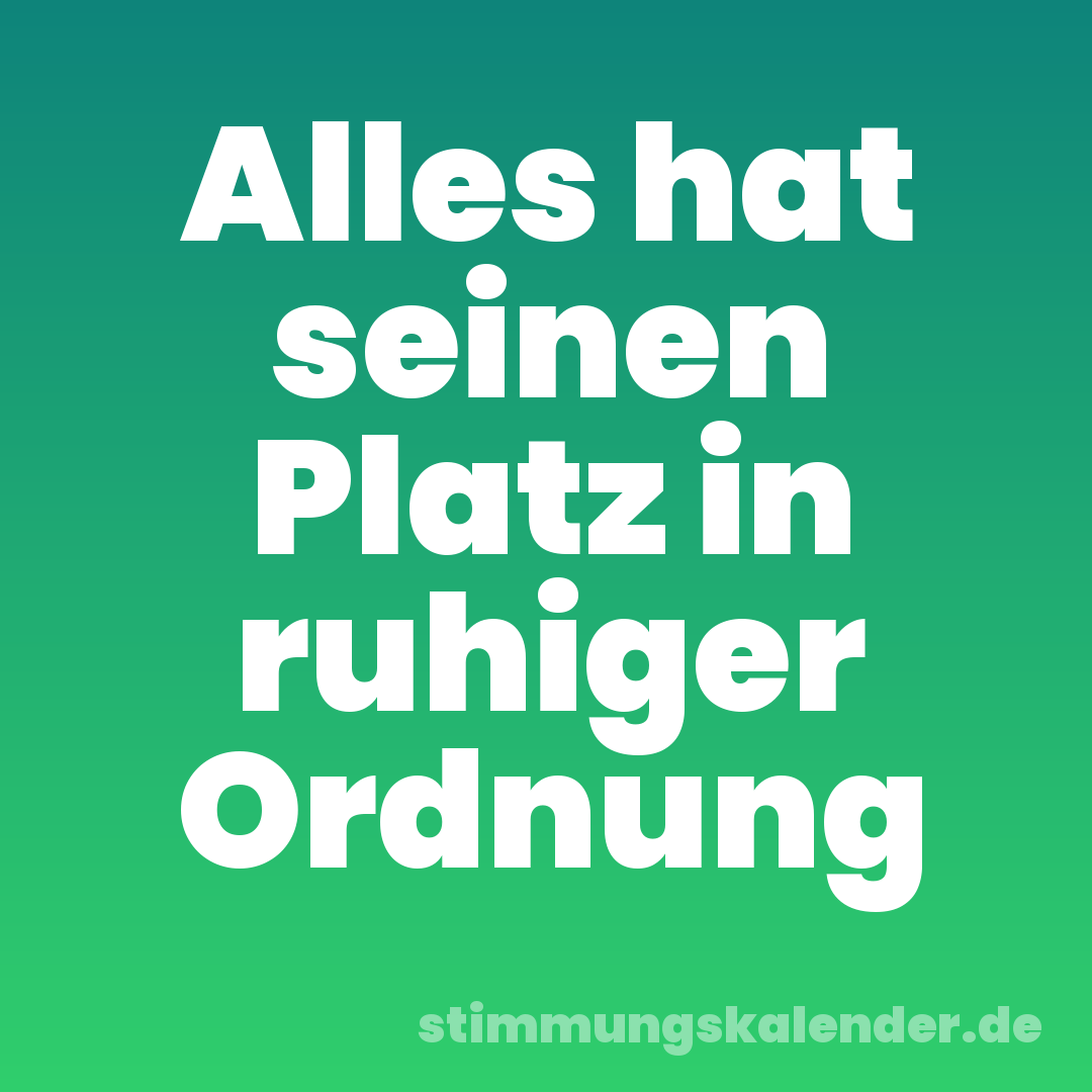 Alles hat seinen Platz in ruhiger Ordnung