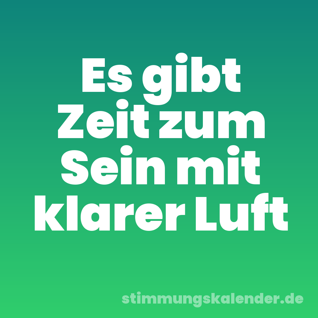 Es gibt Zeit zum Sein mit klarer Luft
