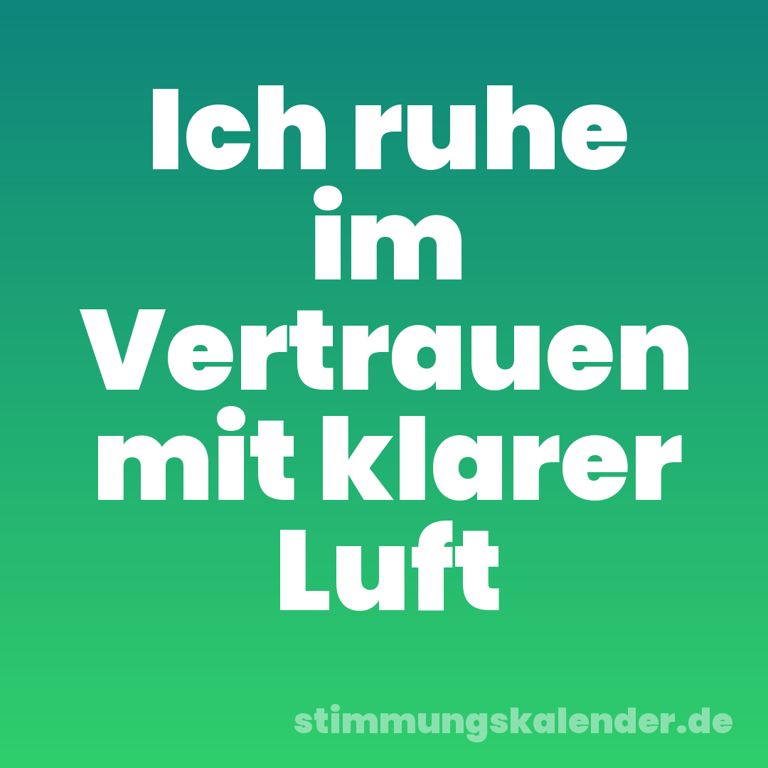 Ich ruhe im Vertrauen mit klarer Luft