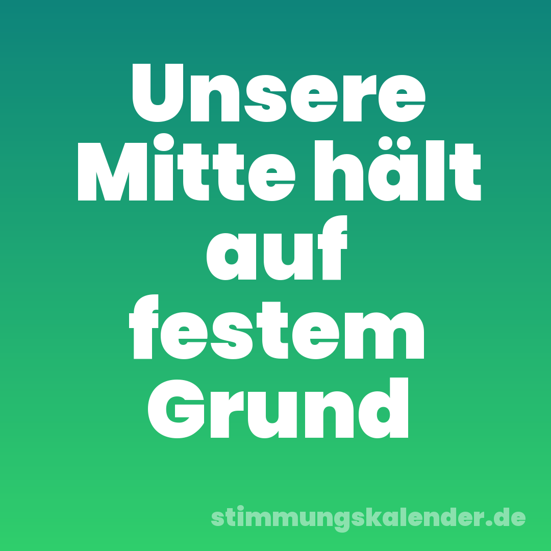 Unsere Mitte hält auf festem Grund