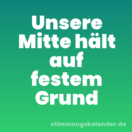 Unsere Mitte hält auf festem Grund