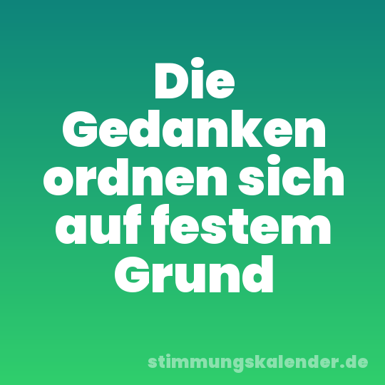 Die Gedanken ordnen sich auf festem Grund