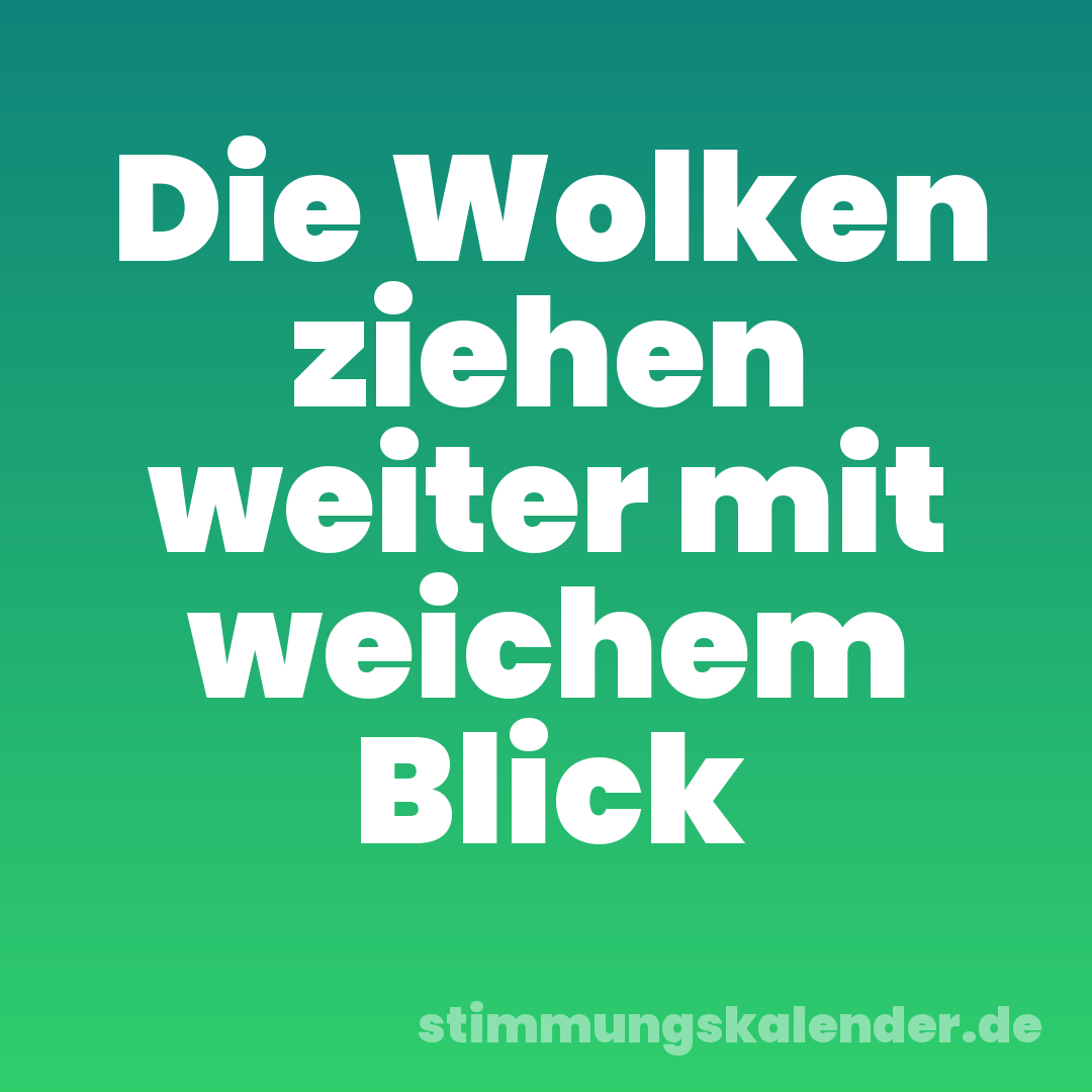 Die Wolken ziehen weiter mit weichem Blick