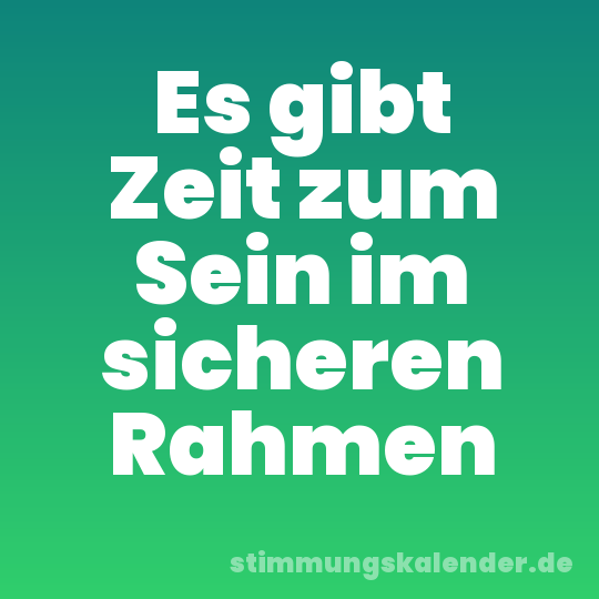 Es gibt Zeit zum Sein im sicheren Rahmen