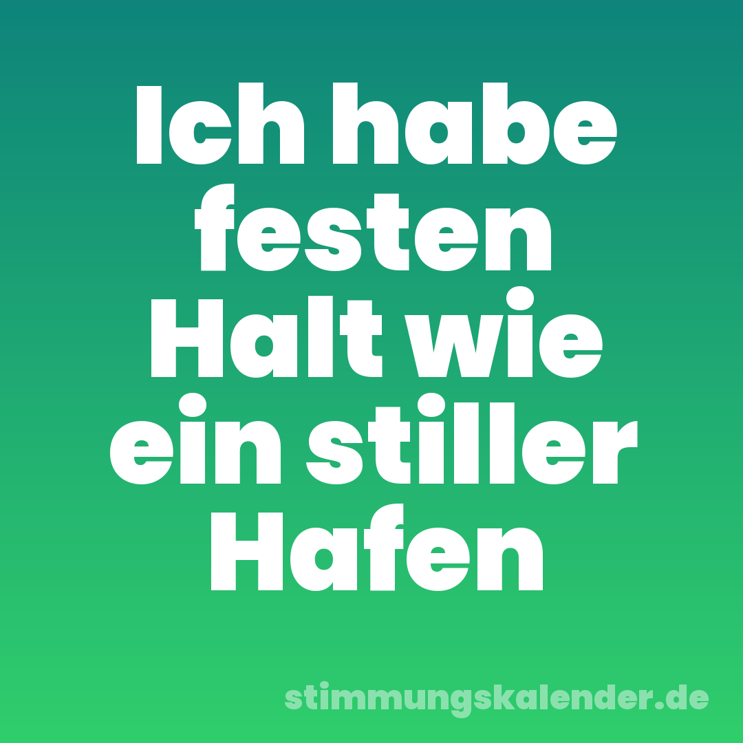 Ich habe festen Halt wie ein stiller Hafen