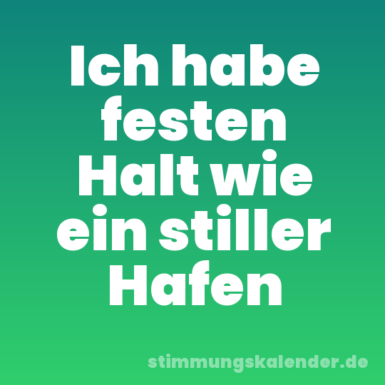 Ich habe festen Halt wie ein stiller Hafen