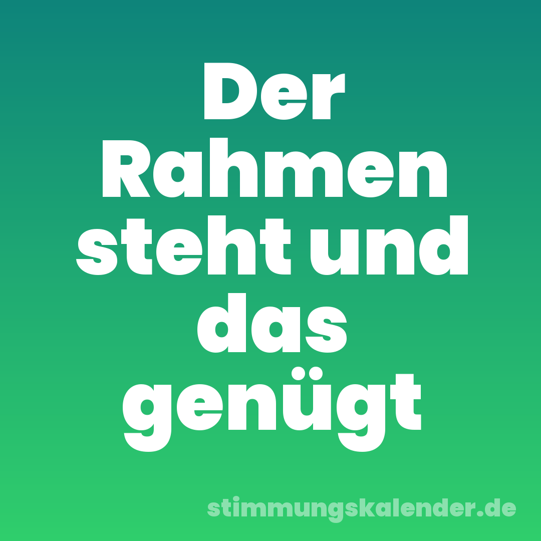 Der Rahmen steht und das genügt